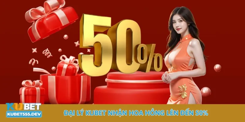 Đại lý Kubet nhận hoa hồng lên đến 50%